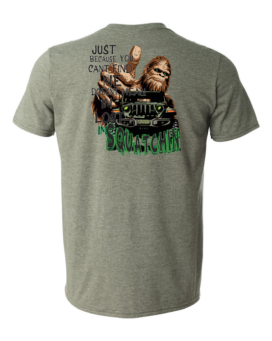 JUST BECAUSE YOU CANT FIND ME DOESNT MEAN IM LOST IM SQUATCHIN