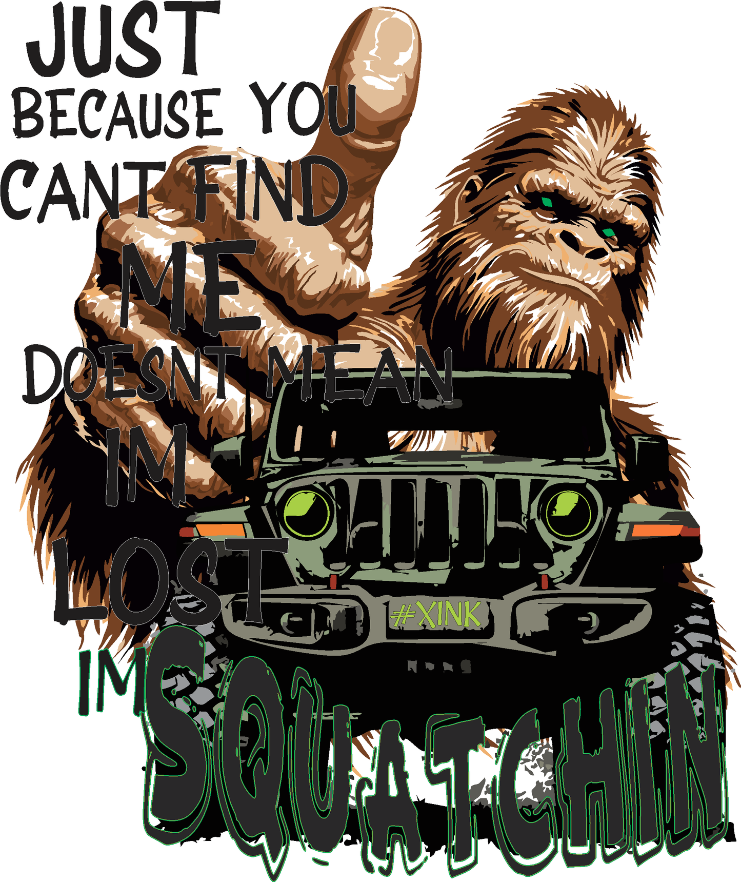 JUST BECAUSE YOU CANT FIND ME DOESNT MEAN IM LOST IM SQUATCHIN