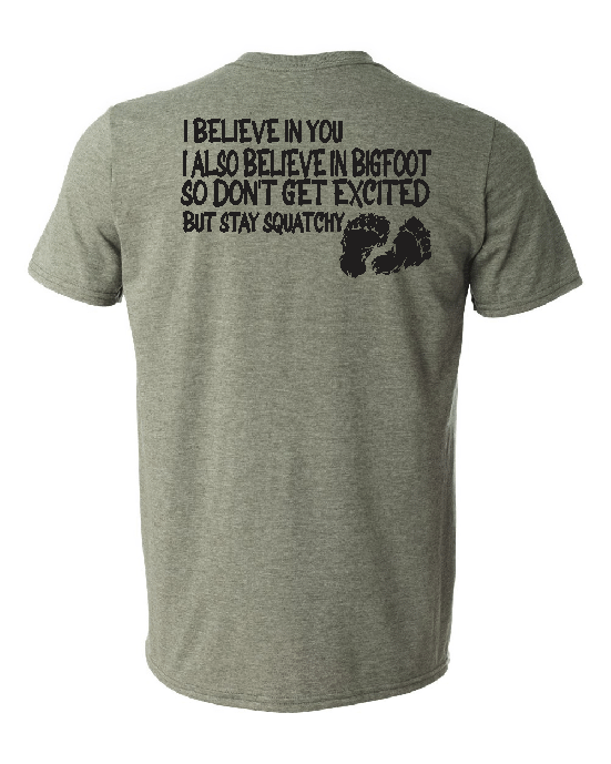 I BELIEVE IN YOU STAY SQUATCHY