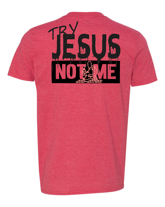 TRY JESUS NOT ME